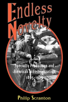 Endless Novelty : Specialty Production and American Industrialization, 1865-1925