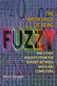 The Importance of Being Fuzzy : And Other Insights from the Border between Math and Computers