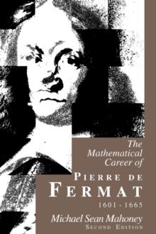 The Mathematical Career of Pierre de Fermat, 1601-1665 : Second Edition