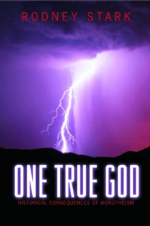 One True God : Historical Consequences of Monotheism