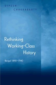 Rethinking Working-Class History : Bengal 1890-1940