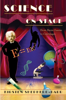 Science on Stage : From Doctor Faustus to Copenhagen