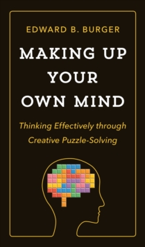 Making Up Your Own Mind : Thinking Effectively through Creative Puzzle-Solving