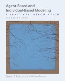 Agent-Based and Individual-Based Modeling : A Practical Introduction, Second Edition