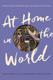 At Home in the World : Women Writers and Public Life, from Austen to the Present, Paperback / softback Book At Home in the World : Women Writers and Public Life, from Austen to the Present, Paperback / softback Book