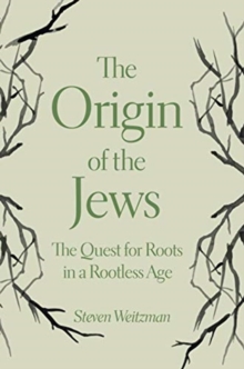 The Origin of the Jews : The Quest for Roots in a Rootless Age, Paperback / softback Book The Origin of the Jews : The Quest for Roots in a Rootless Age, Paperback / softback Book