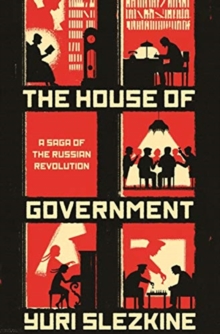 The House of Government : A Saga of the Russian Revolution