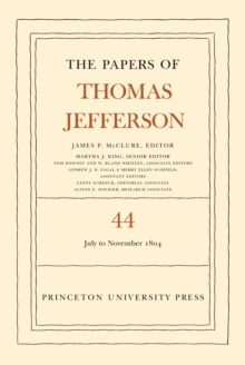 The Papers of Thomas Jefferson, Volume 44 : 1 July to 10 November 1804