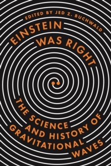 Einstein Was Right : The Science and History of Gravitational Waves