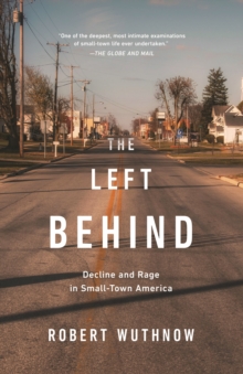 The Left Behind : Decline and Rage in Small-Town America, EPUB eBook The Left Behind : Decline and Rage in Small-Town America, EPUB eBook