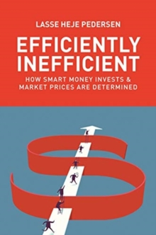 Efficiently Inefficient : How Smart Money Invests And Market Prices Are Determined