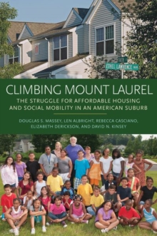 Climbing Mount Laurel : The Struggle for Affordable Housing and Social Mobility in an American Suburb, Paperback / softback Book Climbing Mount Laurel : The Struggle for Affordable Housing and Social Mobility in an American Suburb, Paperback / softback Book