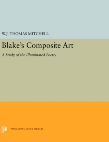 Blake's Composite Art : A Study of the Illuminated Poetry