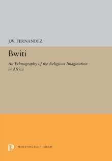 Bwiti : An Ethnography of the Religious Imagination in Africa