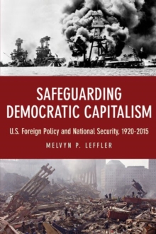 Safeguarding Democratic Capitalism : U.S. Foreign Policy and National Security, 1920-2015, Paperback / softback Book Safeguarding Democratic Capitalism : U.S. Foreign Policy and National Security, 1920-2015, Paperback / softback Book