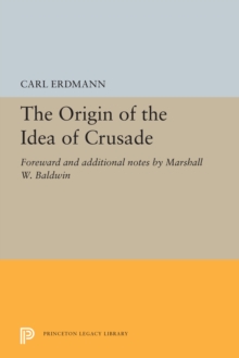 The Origin of the Idea of Crusade : Foreword and additional notes by Marshall W. Baldwin