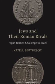 Jews and Their Roman Rivals : Pagan Rome's Challenge to Israel