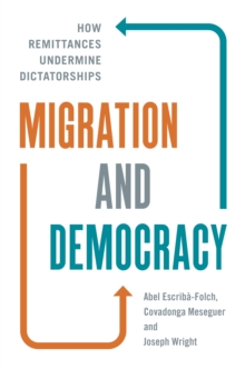 Migration and Democracy : How Remittances Undermine Dictatorships