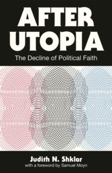 After Utopia : The Decline of Political Faith