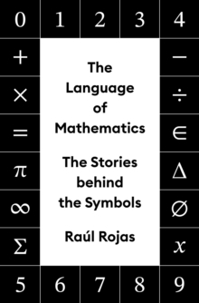 The Language of Mathematics : The Stories behind the Symbols