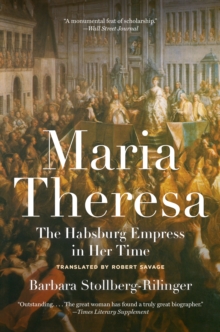 Maria Theresa : The Habsburg Empress in Her Time