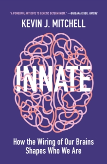 Innate : How The Wiring Of Our Brains Shapes Who We Are