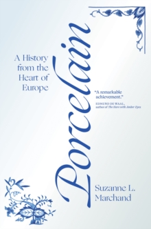 Porcelain : A History from the Heart of Europe