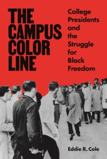 The Campus Color Line : College Presidents and the Struggle for Black Freedom