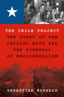 Princeton University Press The Chile Project , The Story Of The Chicago Boys And The Downfall Of Neoliberalism