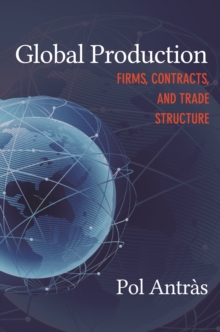 Global Production : Firms, Contracts, and Trade Structure, Paperback / softback Book Global Production : Firms, Contracts, and Trade Structure, Paperback / softback Book