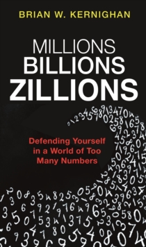 Millions, Billions, Zillions : Defending Yourself in a World of Too Many Numbers