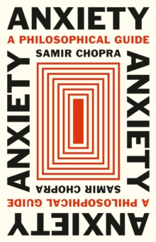 Anxiety : A Philosophical Guide