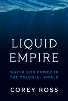 Liquid Empire : Water and Power in the Colonial World