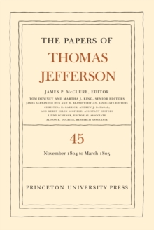 The Papers of Thomas Jefferson, Volume 45 : 11 November 1804 to 8 March 1805