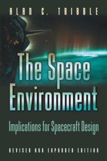 The Space Environment : Implications for Spacecraft Design - Revised and Expanded Edition