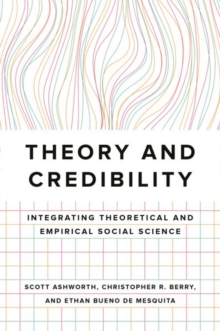 Theory and Credibility : Integrating Theoretical and Empirical Social Science