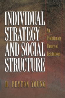 Individual Strategy and Social Structure : An Evolutionary Theory of Institutions