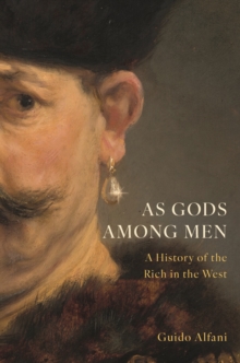 As Gods Among Men : A History of the Rich in the West