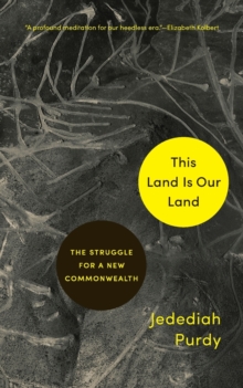 This Land Is Our Land : The Struggle for a New Commonwealth