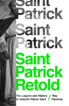 Saint Patrick Retold : The Legend and History of Ireland's Patron Saint