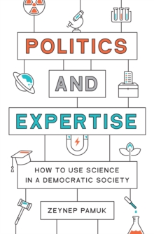 Politics and Expertise : How to Use Science in a Democratic Society