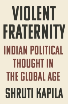 Violent Fraternity : Indian Political Thought in the Global Age