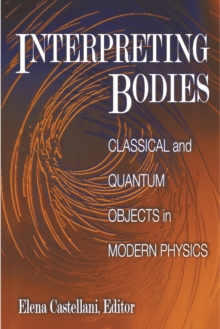 Interpreting Bodies : Classical and Quantum Objects in Modern Physics