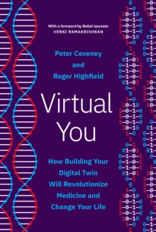 Virtual You : How Building Your Digital Twin Will Revolutionize Medicine and Change Your Life