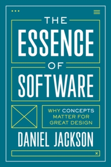 The Essence of Software : Why Concepts Matter for Great Design