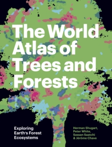 The World Atlas of Trees and Forests : Exploring Earth's Forest Ecosystems