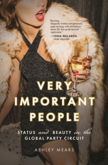 Very Important People : Status and Beauty in the Global Party Circuit