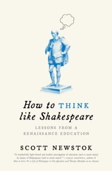 How to Think like Shakespeare : Lessons from a Renaissance Education