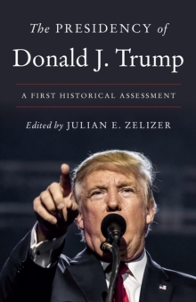 The Presidency of Donald J. Trump : A First Historical Assessment