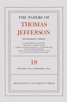 The Papers of Thomas Jefferson, Retirement Series, Volume 18 : 1 December 1821 to 15 September 1822